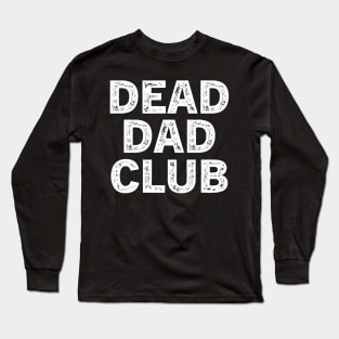 Dead Dad Club Long Sleeve T-Shirt